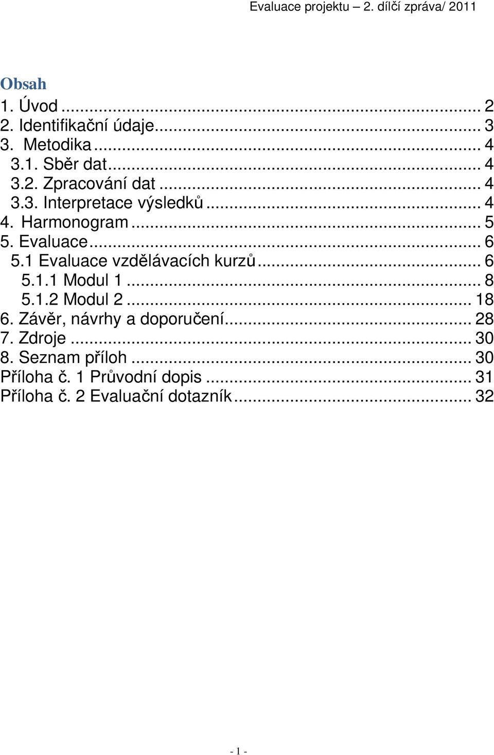 1 Evaluace vzdělávacích kurzů... 6 5.1.1 Modul 1... 8 5.1.2 Modul 2... 18 6.