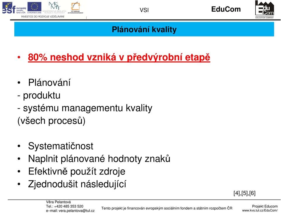 procesů) Systematičnost Naplnit plánované hodnoty znaků