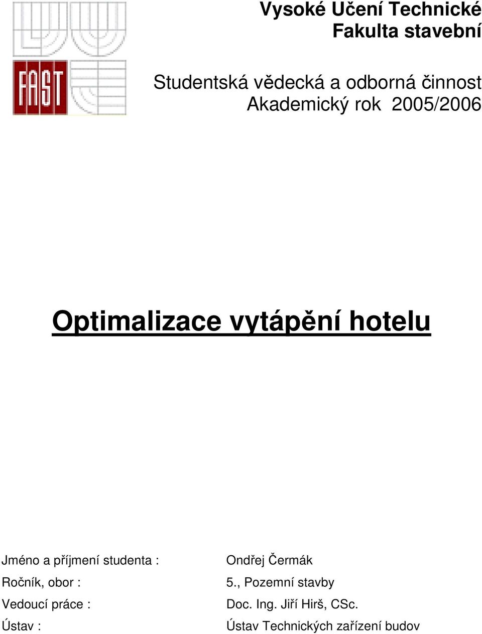 příjmení studenta : Ročník, obor : Vedoucí práce : Ústav : Ondřej Čermák