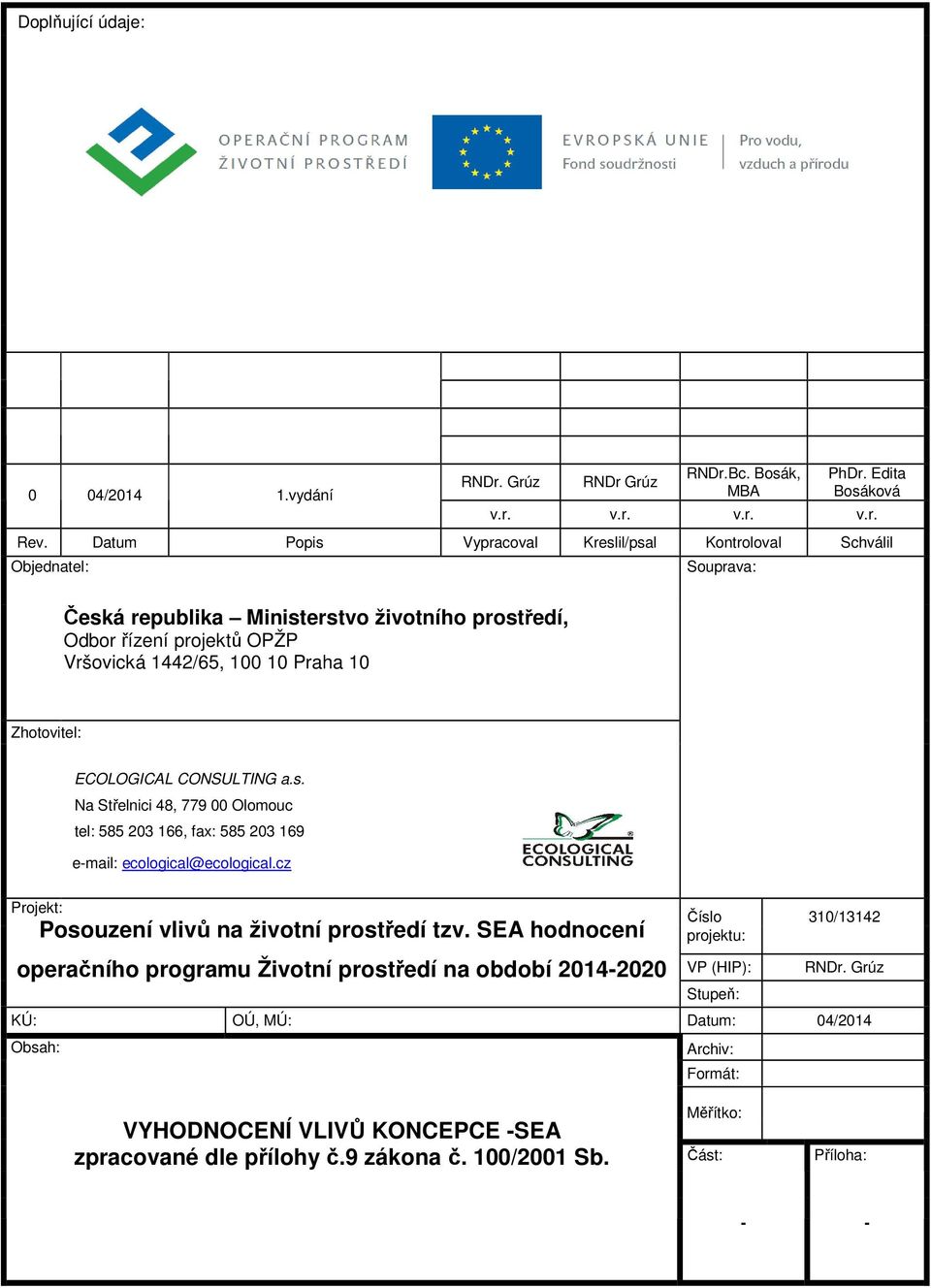 Zhotovitel: ECOLOGICAL CONSULTING a.s. Na Střelnici 48, 779 00 Olomouc tel: 585 203 166, fax: 585 203 169 e-mail: ecological@ecological.cz Projekt: Posouzení vlivů na životní prostředí tzv.