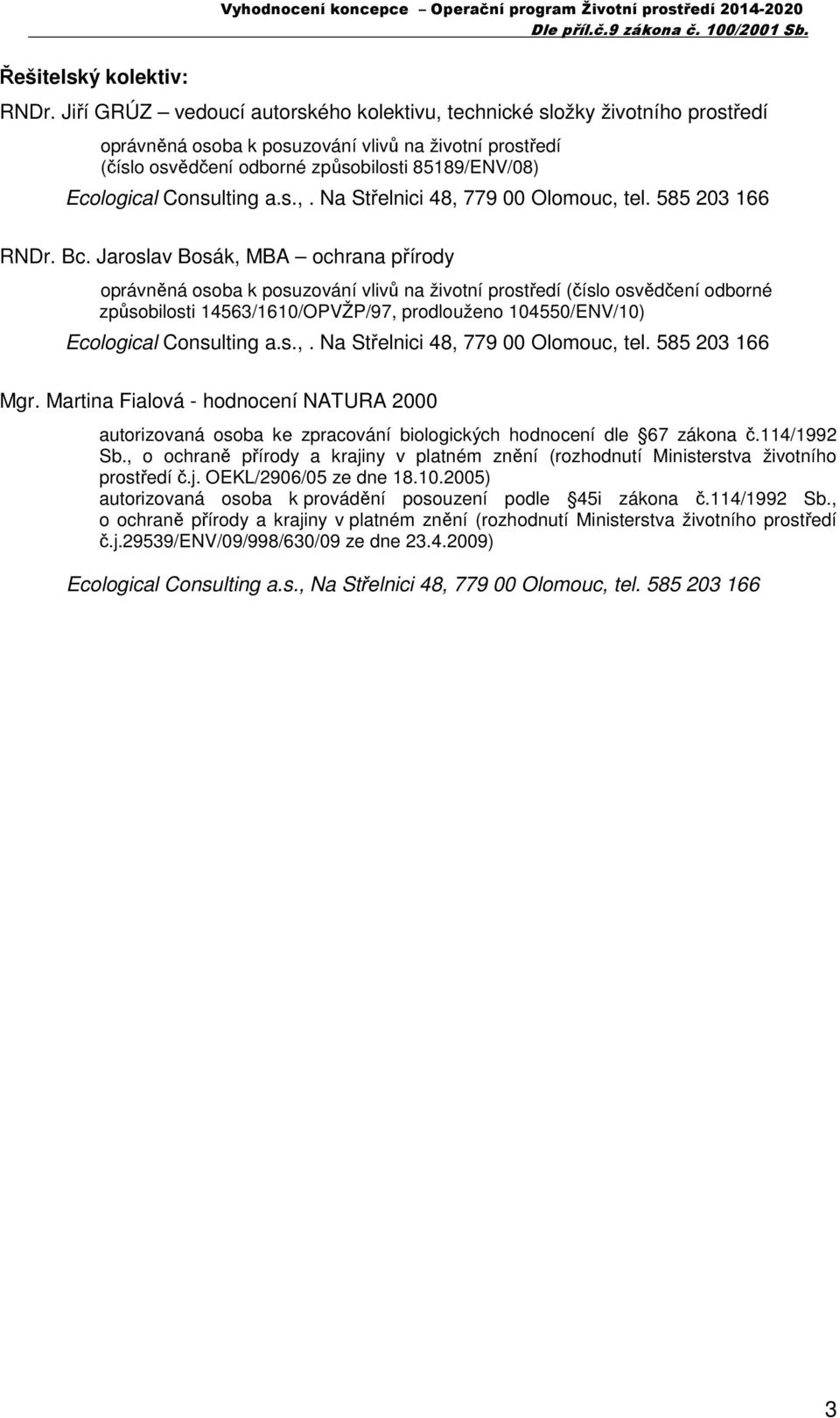 Consulting a.s.,. Na Střelnici 48, 779 00 Olomouc, tel. 585 203 166 RNDr. Bc.