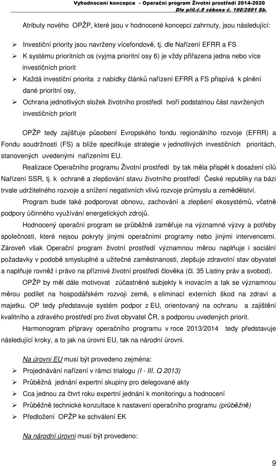 plnění dané prioritní osy, Ochrana jednotlivých složek životního prostředí tvoří podstatnou část navržených investičních priorit OPŽP tedy zajišťuje působení Evropského fondu regionálního rozvoje