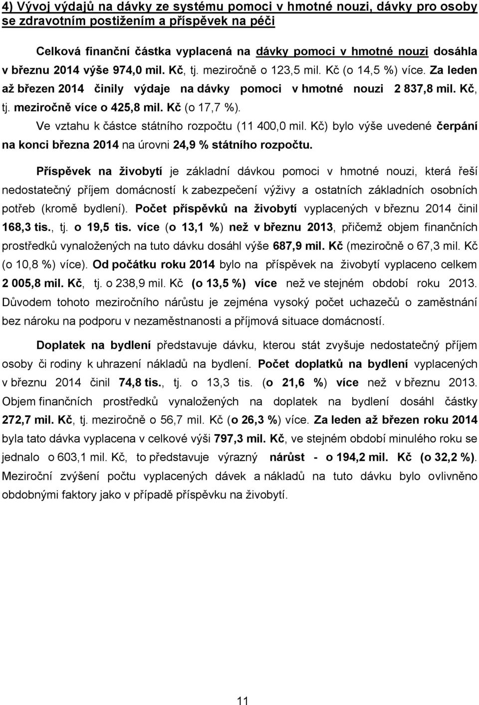 Kč (o 17,7 %). Ve vztahu k částce státního rozpočtu (11 400,0 mil. Kč) bylo výše uvedené čerpání na konci března 2014 na úrovni 24,9 % státního rozpočtu.