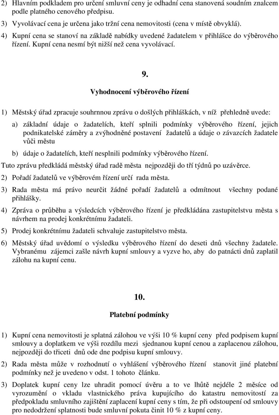 Kupní cena nesmí být nižší než cena vyvolávací. 9.