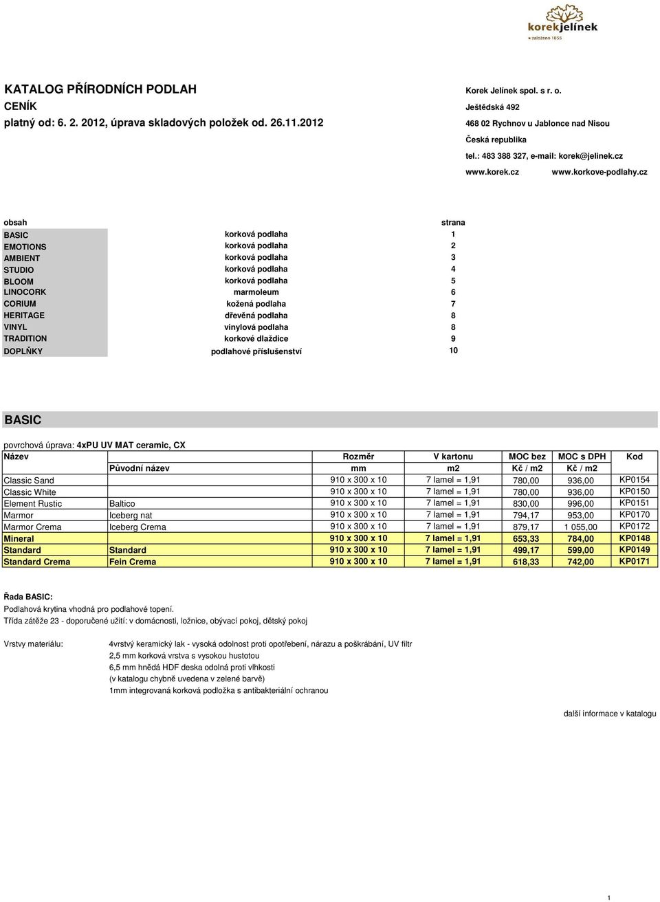 cz obsah strana BASIC korková podlaha 1 EMOTIONS korková podlaha 2 AMBIENT korková podlaha 3 STUDIO korková podlaha 4 BLOOM korková podlaha 5 LINOCORK marmoleum 6 CORIUM kožená podlaha 7 HERITAGE