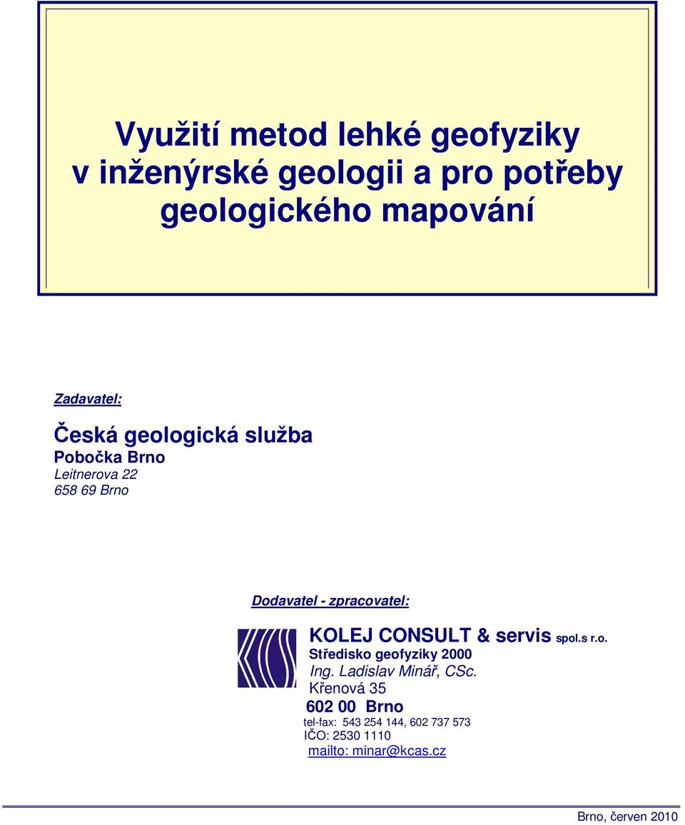 zpracovatel: spol.s r.o. Středisko geofyziky 2000 Ing. Ladislav Minář, CSc.