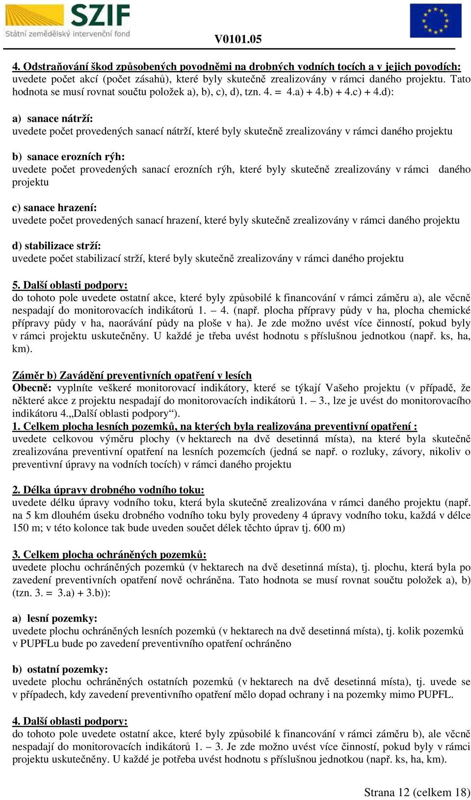 d): a) sanace nátrží: uvedete počet provedených sanací nátrží, které byly skutečně zrealizovány v rámci daného projektu b) sanace erozních rýh: uvedete počet provedených sanací erozních rýh, které