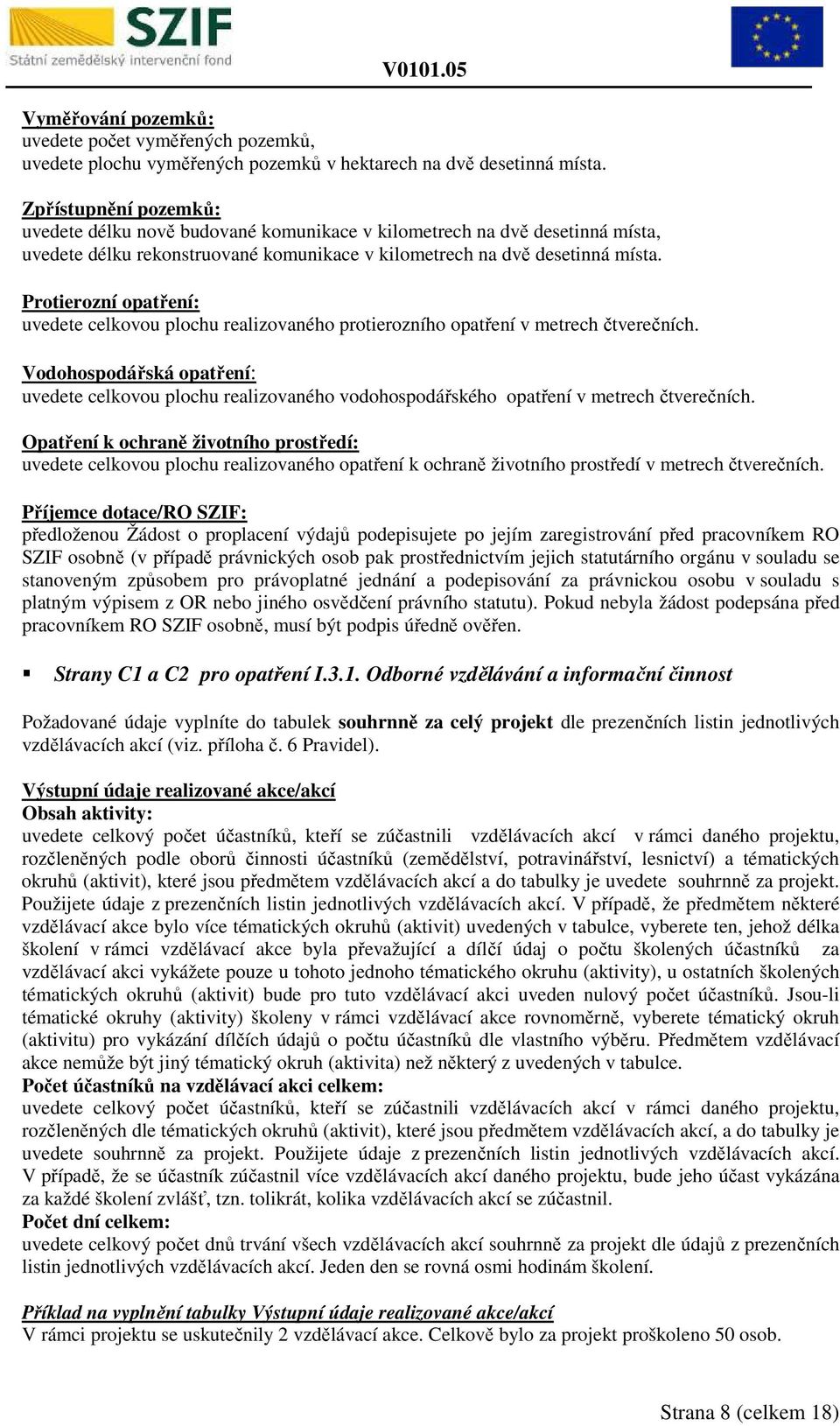 Protierozní opatření: uvedete celkovou plochu realizovaného protierozního opatření v metrech čtverečních.