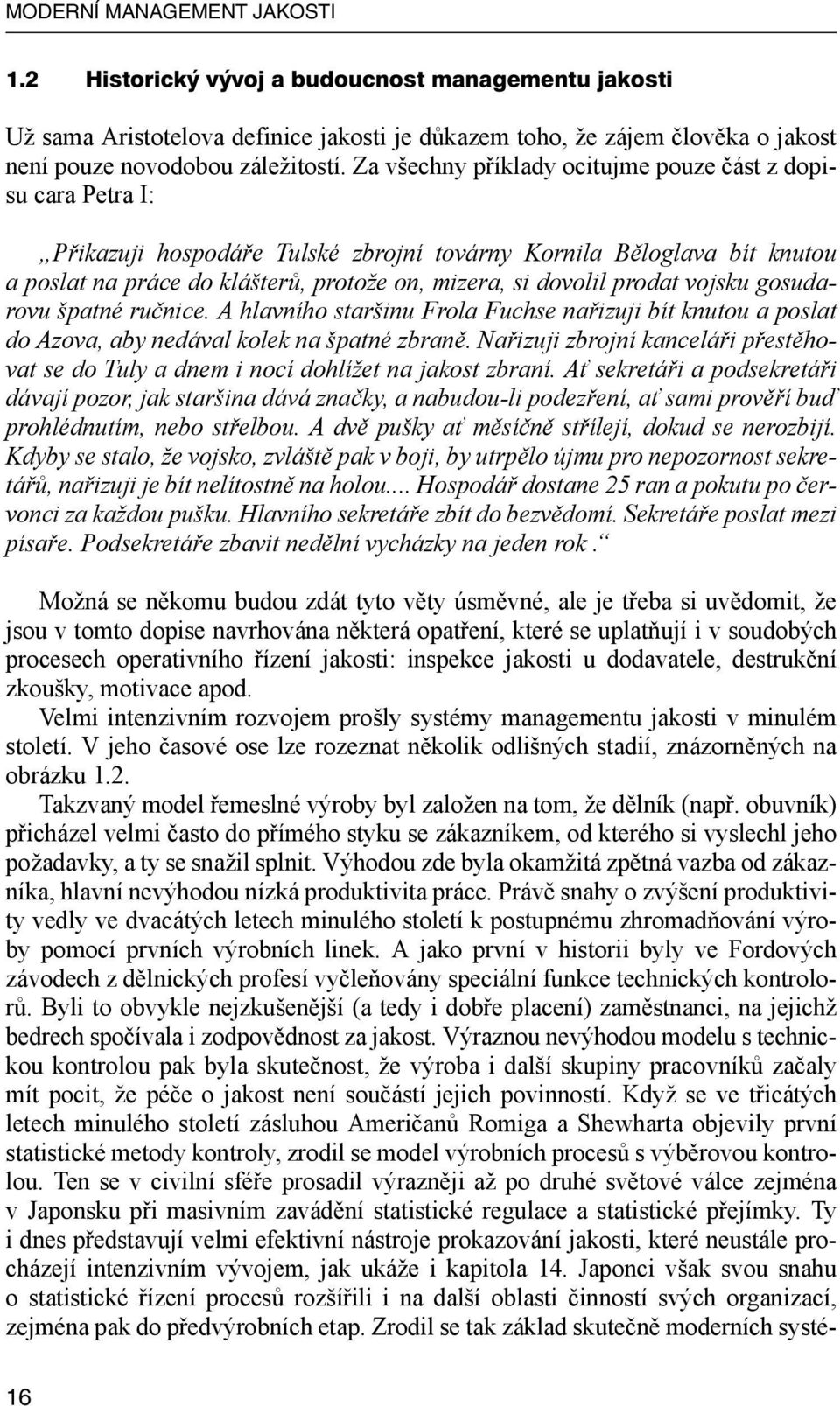 prodat vojsku gosudarovu špatné ručnice. A hlavního staršinu Frola Fuchse nařizuji bít knutou a poslat do Azova, aby nedával kolek na špatné zbraně.