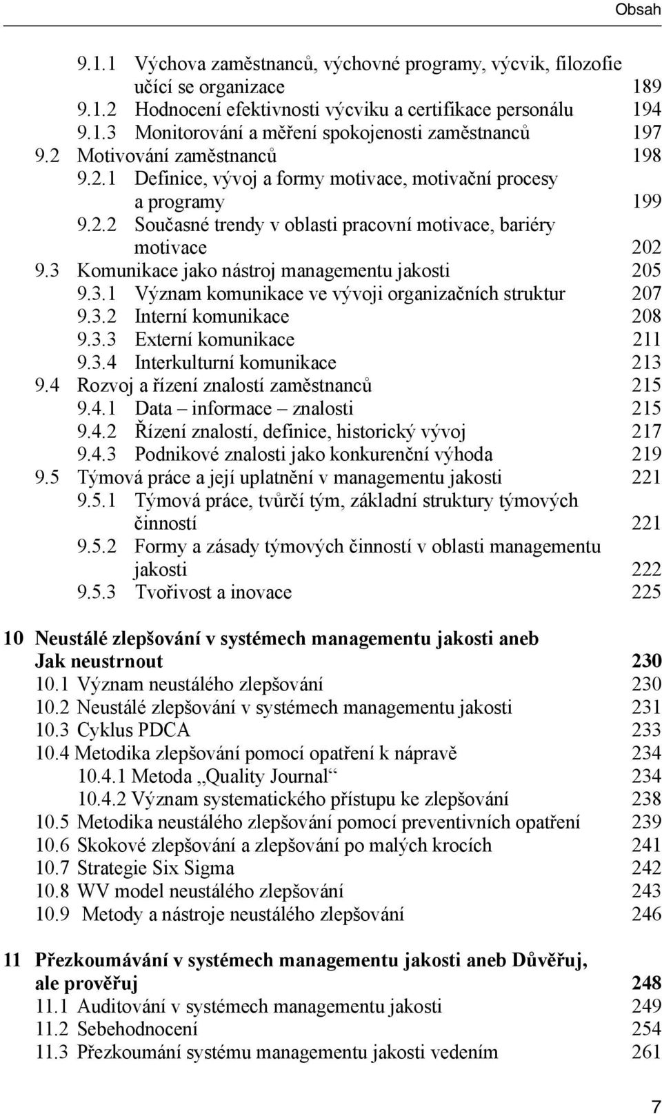 3 Komunikace jako nástroj managementu jakosti 205 9.3.1 Význam komunikace ve vývoji organizačních struktur 207 9.3.2 Interní komunikace 208 9.3.3 Externí komunikace 211 9.3.4 Interkulturní komunikace 213 9.