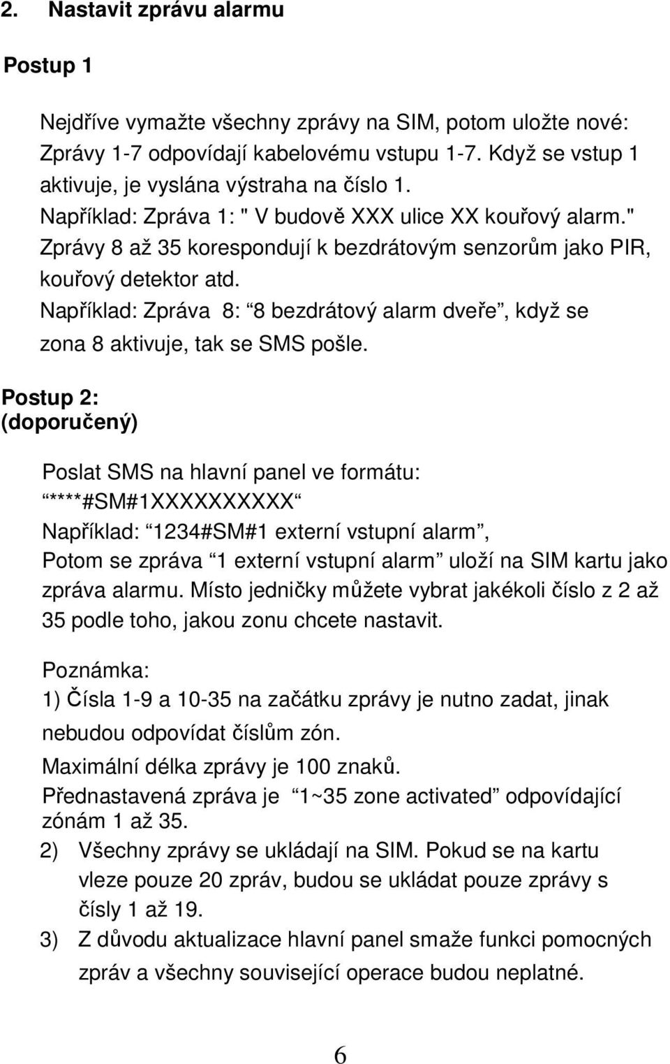 Například: Zpráva 8: 8 bezdrátový alarm dveře, když se zona 8 aktivuje, tak se SMS pošle.