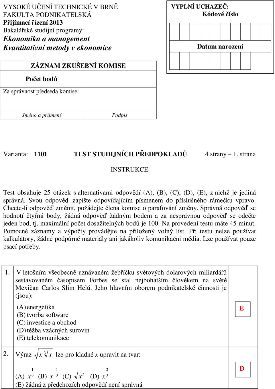 strana INSTRUK Test obsahuje 5 otázek s alternativami odpovědí (), (), (), (), (), z nichž je jediná správná. Svou odpověď zapište odpovídajícím písmenem do příslušného rámečku vpravo.