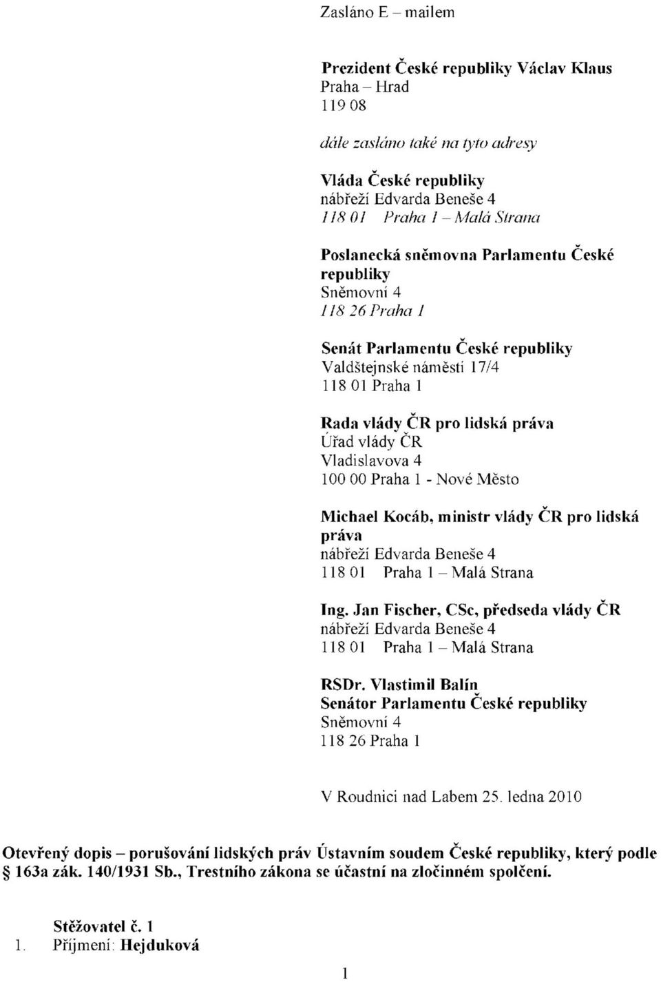 Praha 1 - Noé Město Michael Kocáb, ministr lády ČR pro lidská práa nábřeží Edarda Beneše 4 118 01 Praha 1 - Malá Strana Tng.