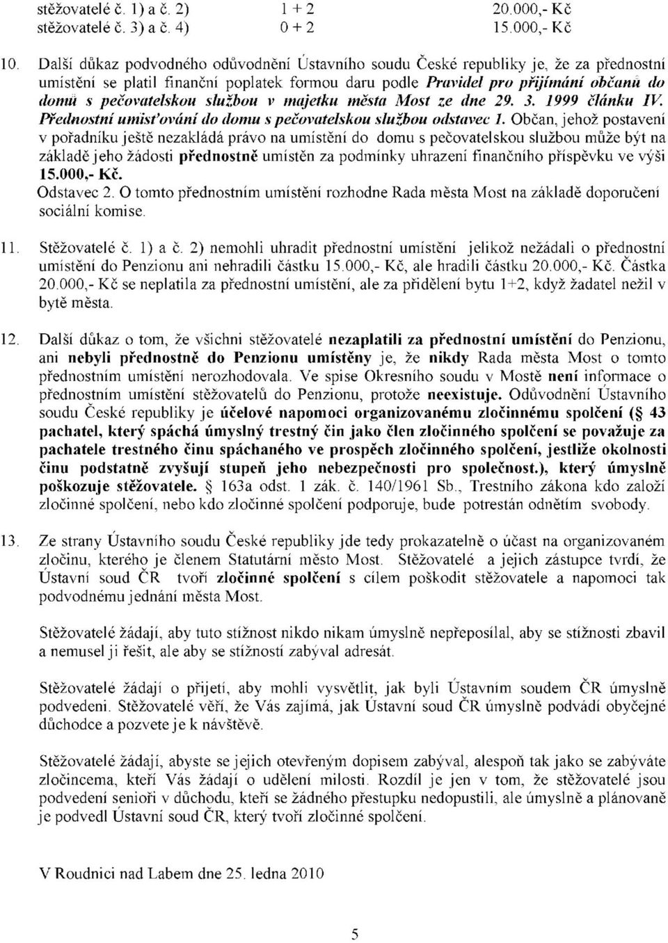 majetku města Most ze dne 29. 3. 1999 článku IV. Přednostní umisťoání do domu s pečoatelskou službou odstaec 1.