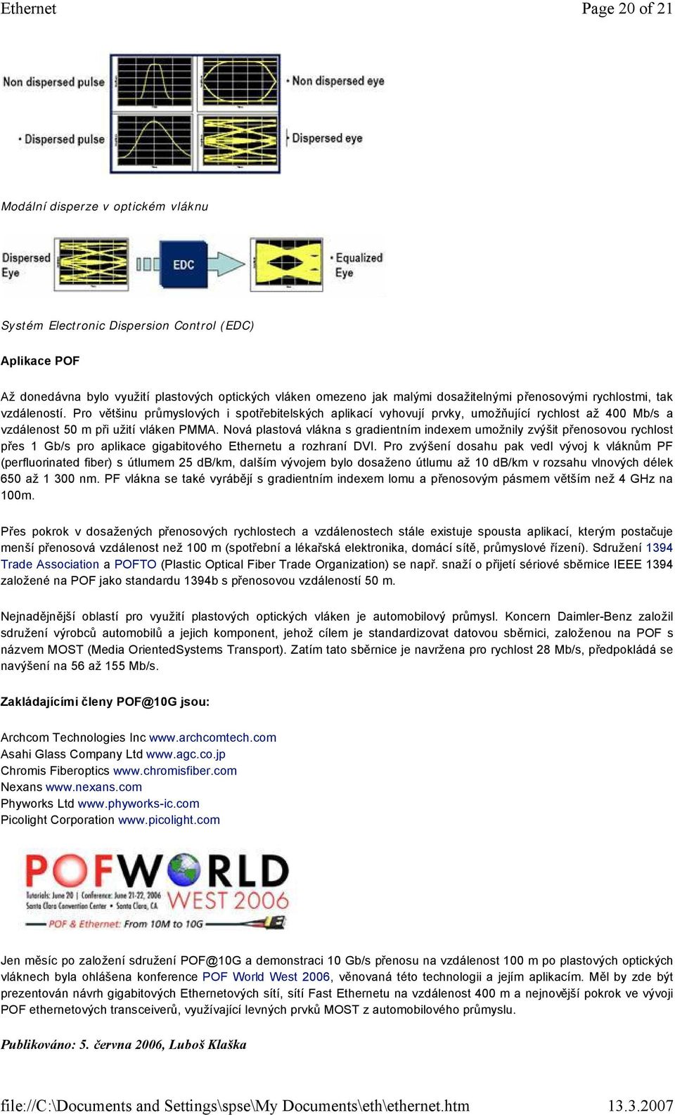 Nová plastová vlákna s gradientním indexem umožnily zvýšit přenosovou rychlost přes 1 Gb/s pro aplikace gigabitového Ethernetu a rozhraní DVI.