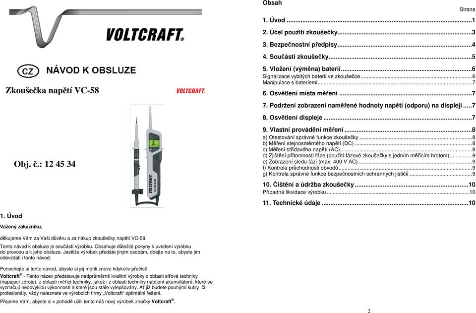 ..7 Obj. č.: 12 45 34 9. Vlastní provádění měření...8 a) Otestování správné funkce zkoušečky...8 b) Měření stejnosměrného napětí (DC)...8 c) Měření střídavého napětí (AC).