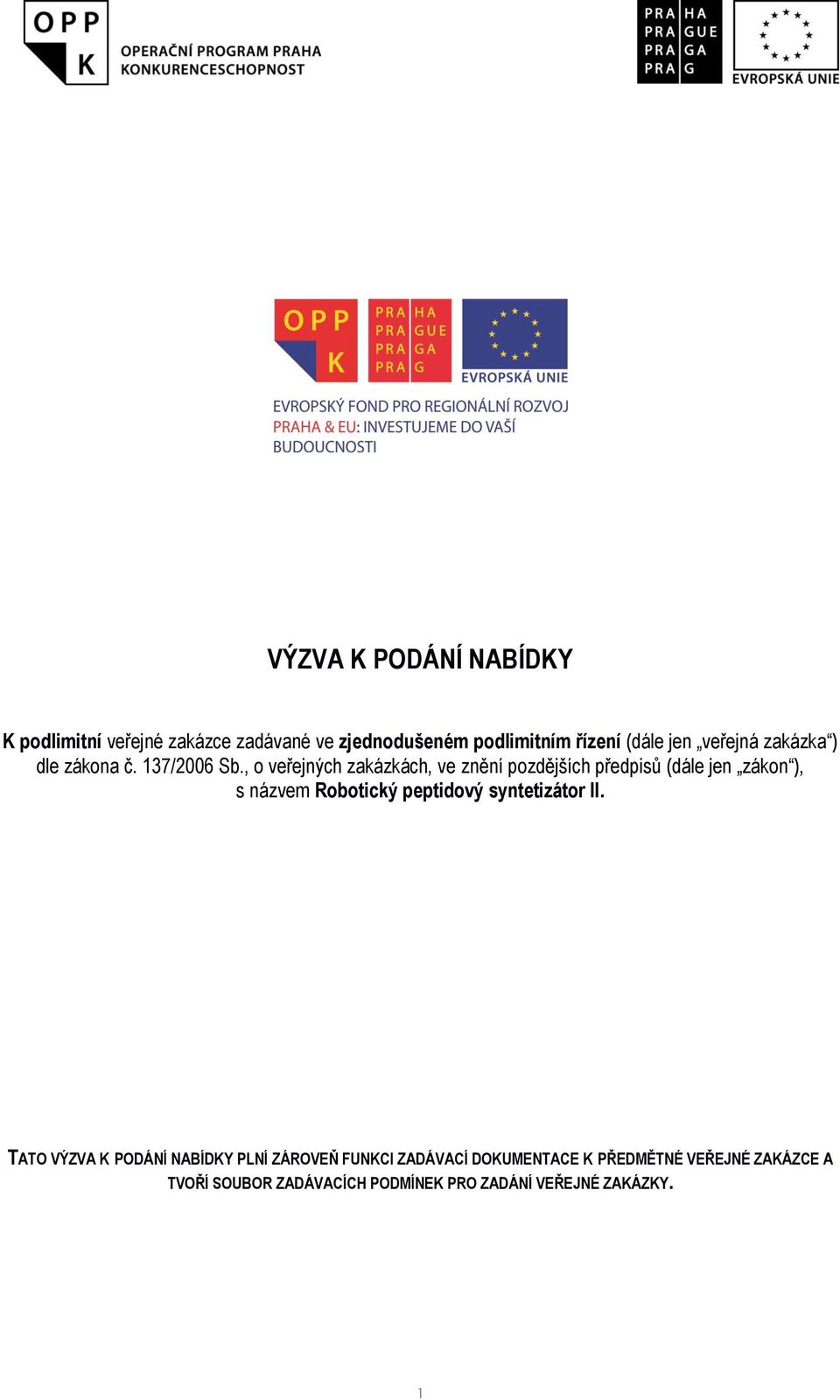 , o veřejných zakázkách, ve znění pozdějších předpisů (dále jen zákon ), s názvem Robotický peptidový