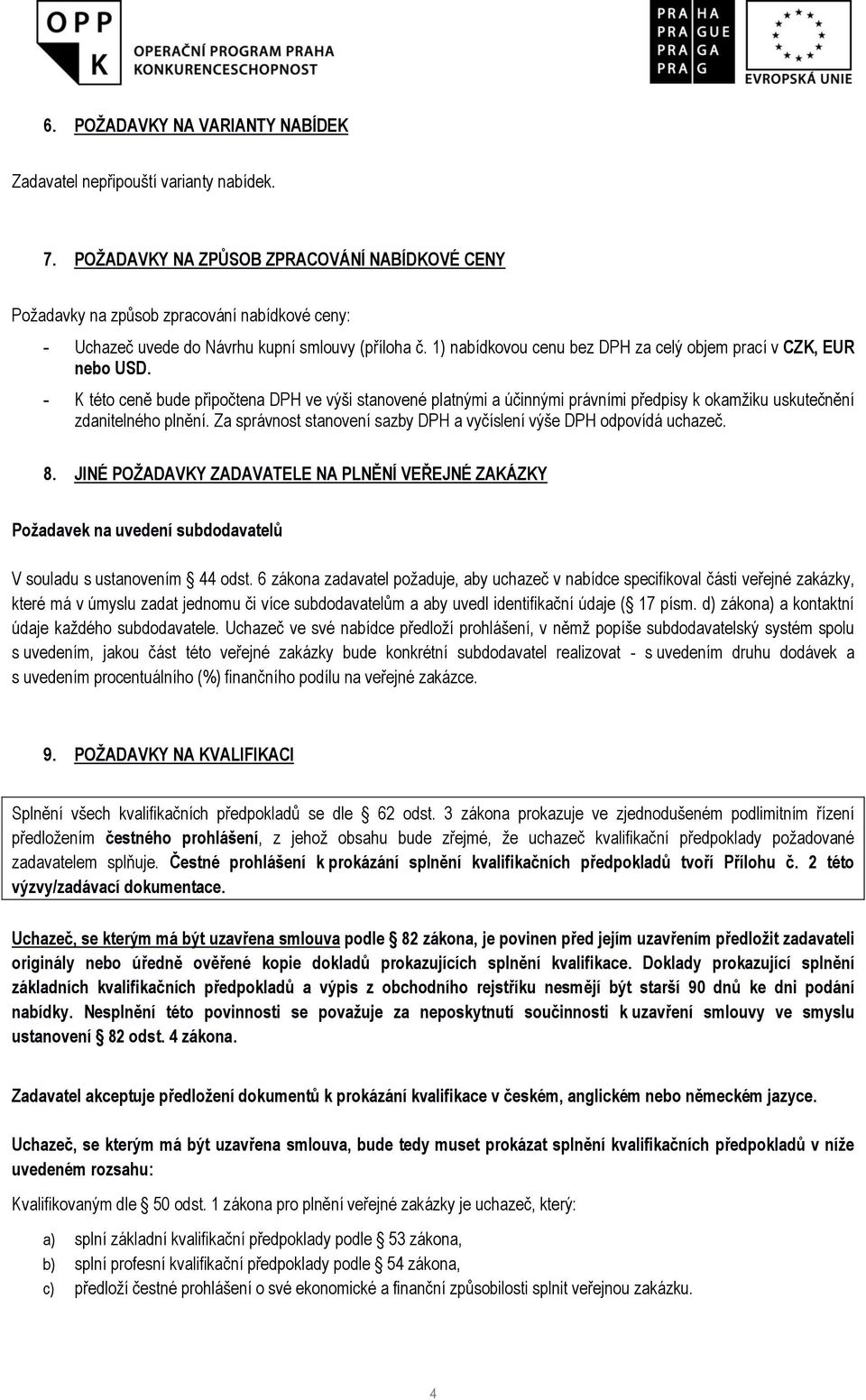 1) nabídkovou cenu bez DPH za celý objem prací v CZK, EUR nebo USD.