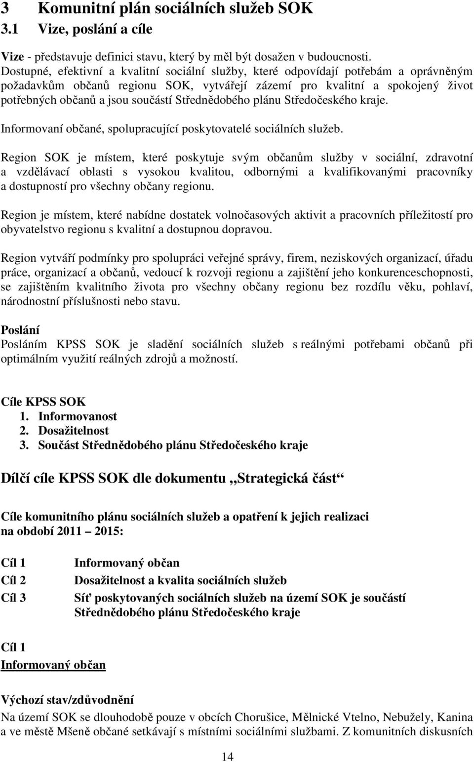 Střednědobého plánu Středočeského kraje. Informovaní občané, spolupracující poskytovatelé sociálních služeb.