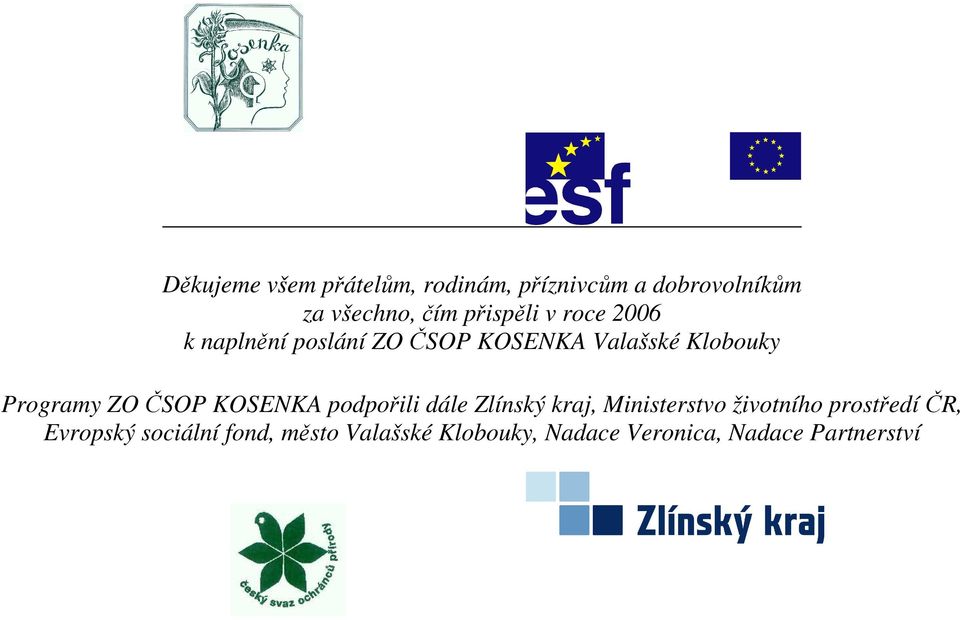 ZO ČSOP KOSENKA podpořili dále Zlínský kraj, Ministerstvo životního prostředí