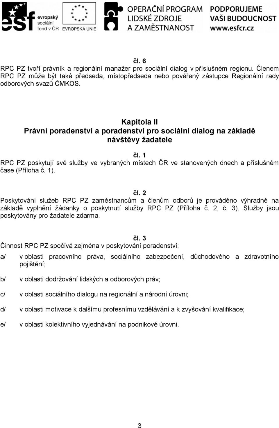 Kapitola II Právní poradenství a poradenství pro sociální dialog na základě návštěvy žadatele čl.