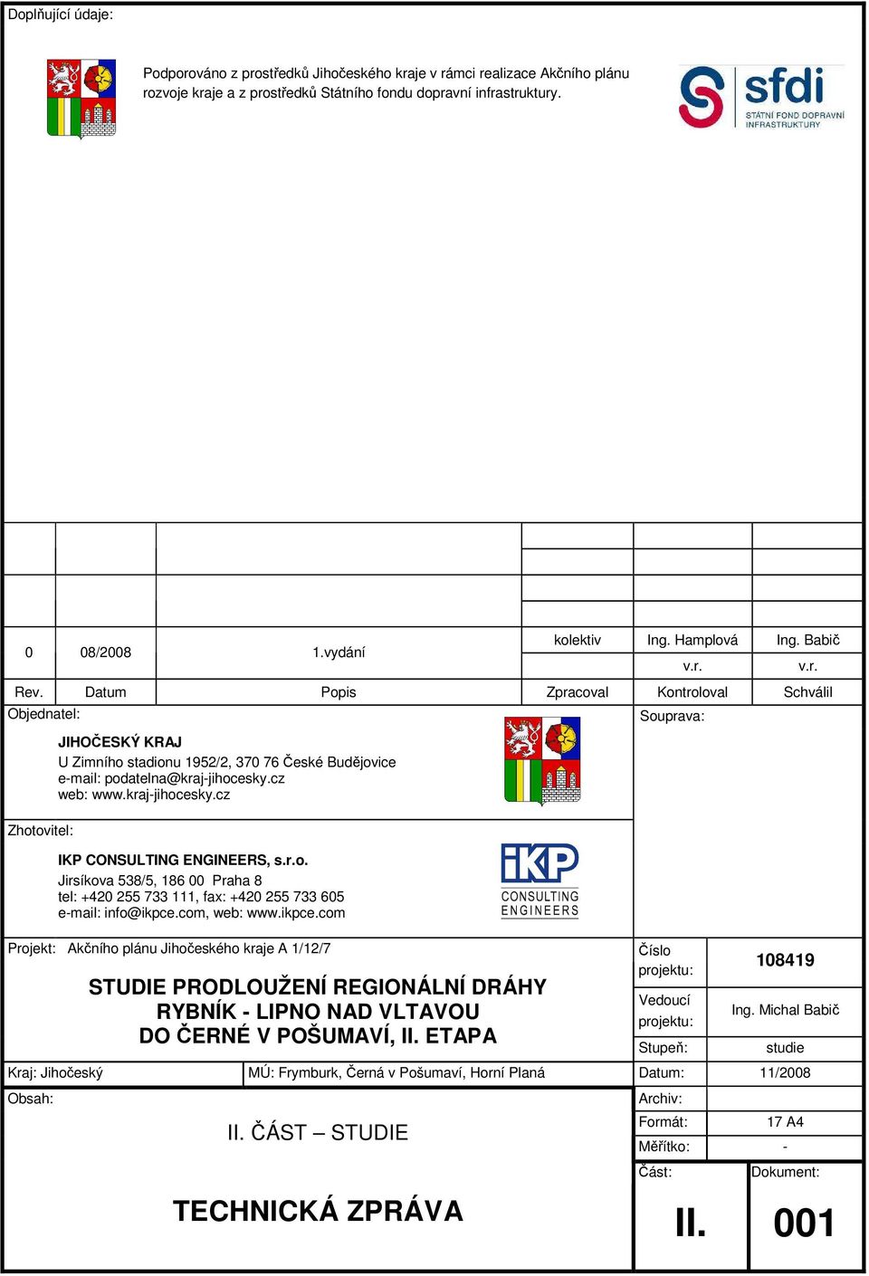 cz web: www.kraj-jihocesky.cz IKP CONSULTING ENGINEERS, s.r.o. Jirsíkova 538/5, 186 00 Praha 8 tel: +420 255 733 111, fax: +420 255 733 605 e-mail: info@ikpce.