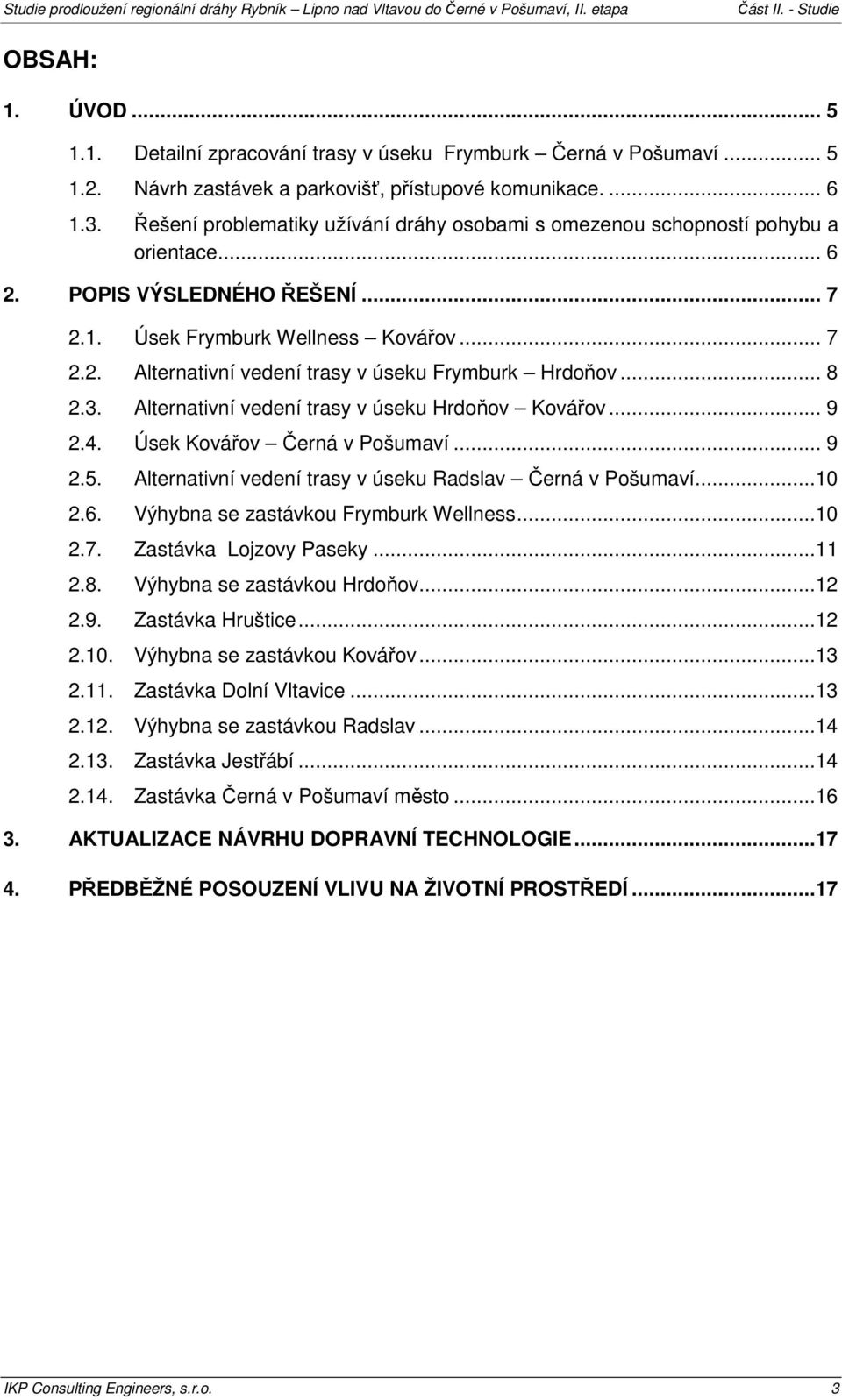 .. 8 2.3. Alternativní vedení trasy v úseku Hrdoňov Kovářov... 9 2.4. Úsek Kovářov Černá v Pošumaví... 9 2.5. Alternativní vedení trasy v úseku Radslav Černá v Pošumaví...10 2.6.