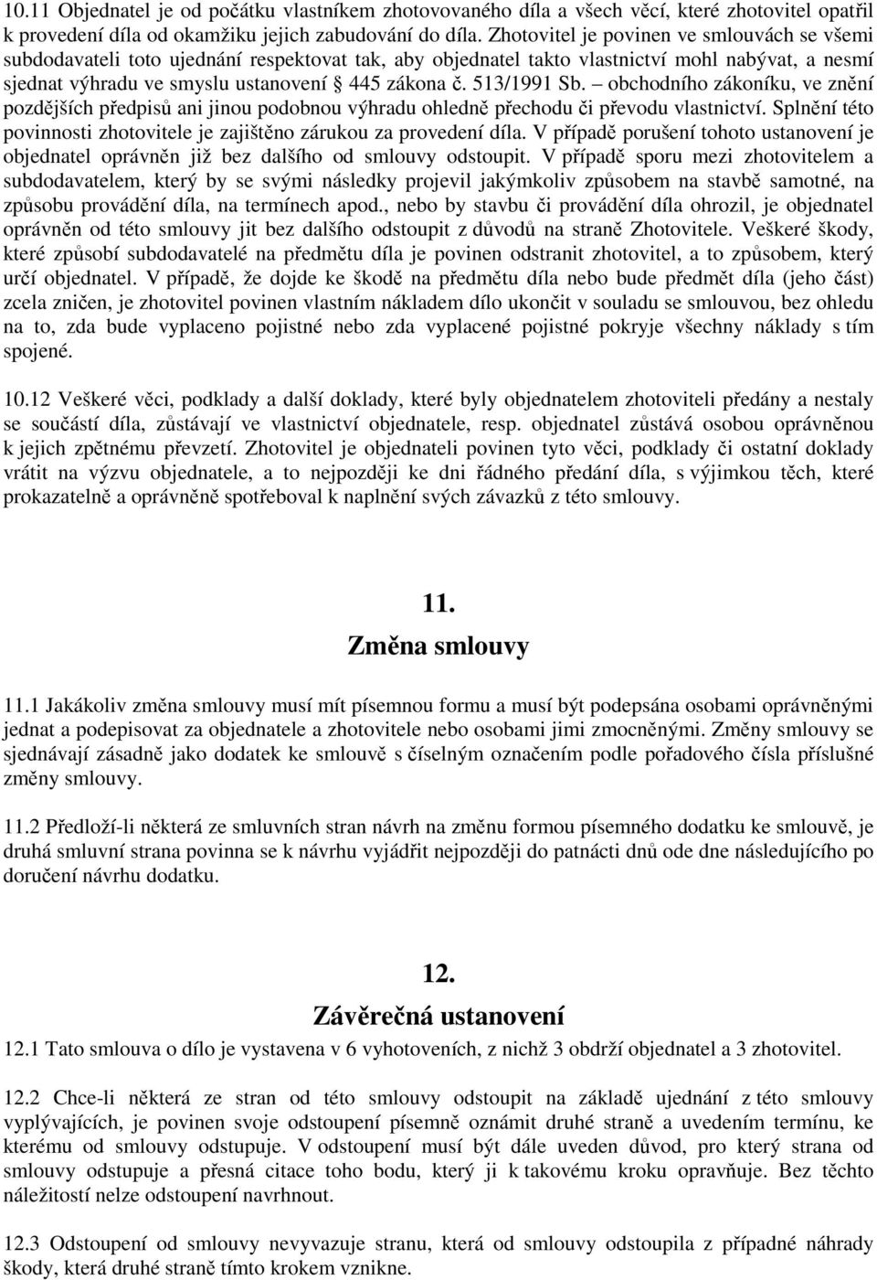 513/1991 Sb. obchodního zákoníku, ve znění pozdějších předpisů ani jinou podobnou výhradu ohledně přechodu či převodu vlastnictví.