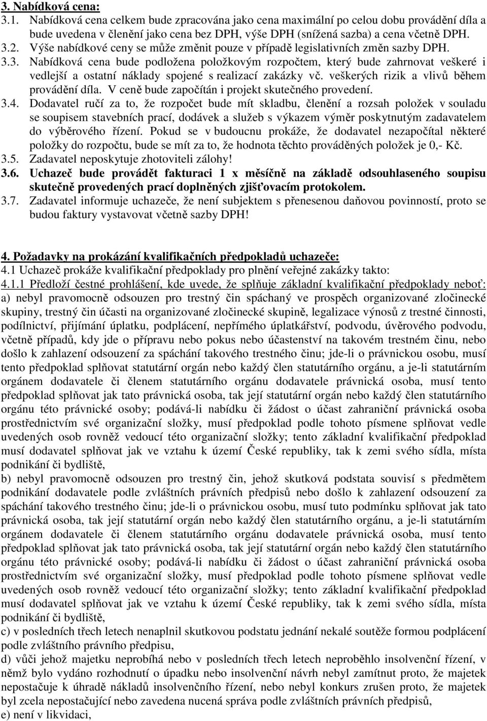 veškerých rizik a vlivů během provádění díla. V ceně bude započítán i projekt skutečného provedení. 3.4.