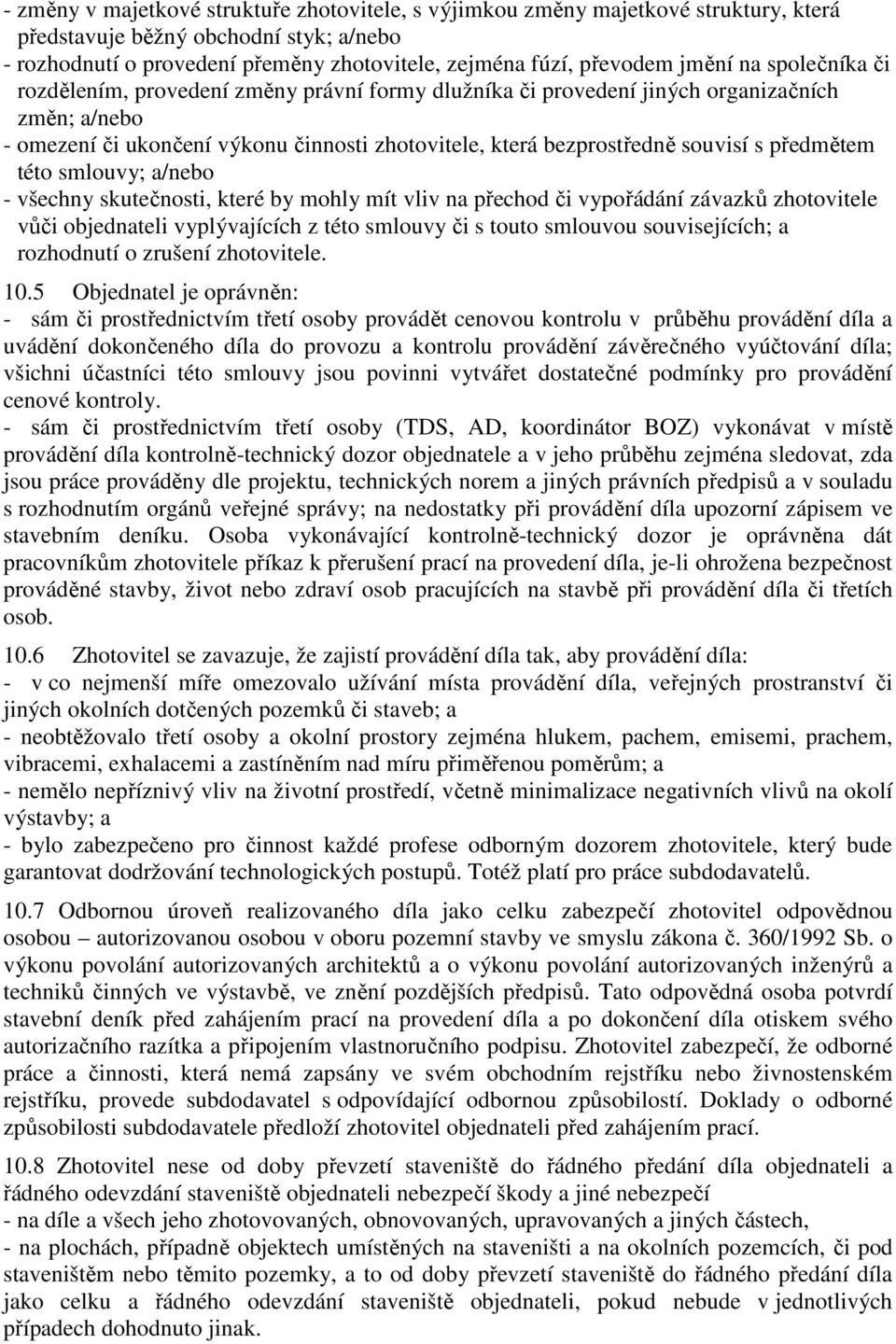 s předmětem této smlouvy; a/nebo - všechny skutečnosti, které by mohly mít vliv na přechod či vypořádání závazků zhotovitele vůči objednateli vyplývajících z této smlouvy či s touto smlouvou