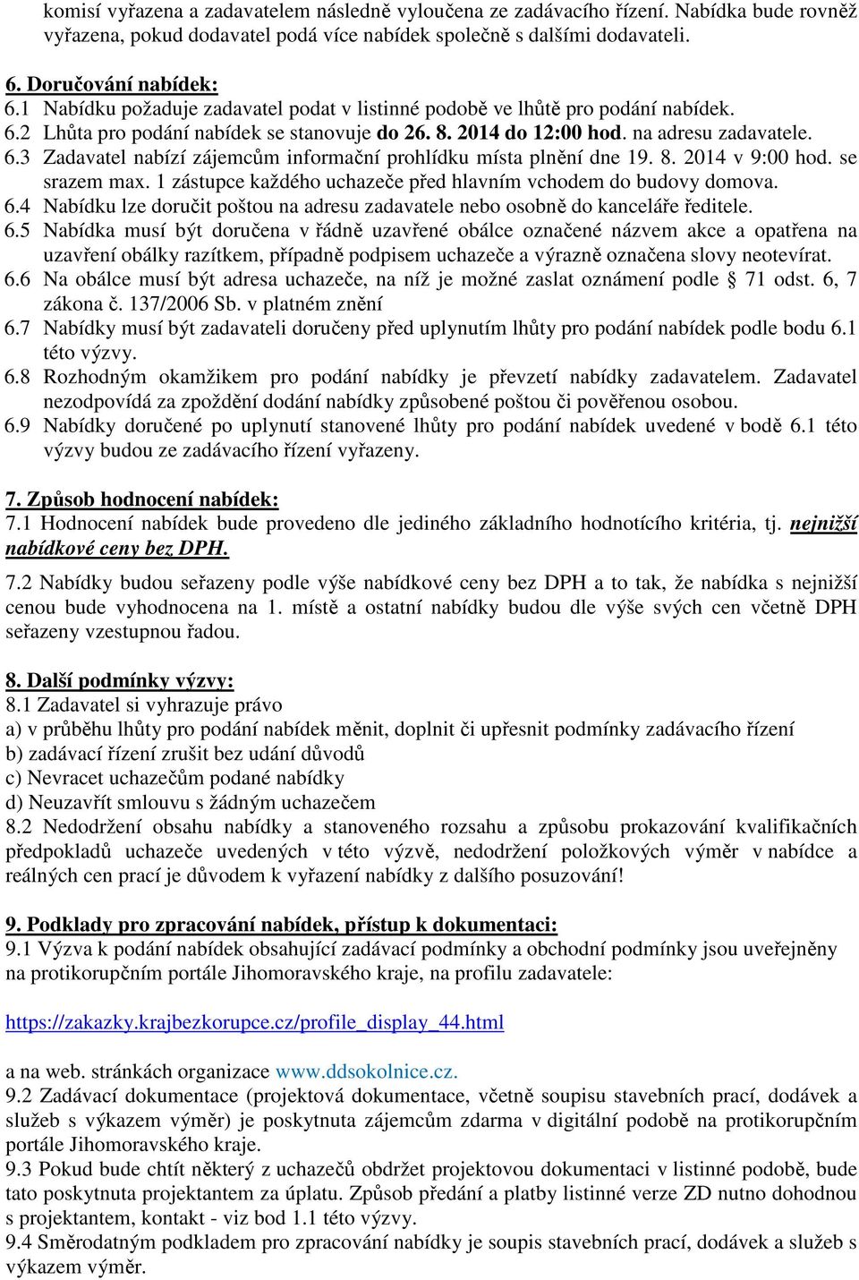 8. 2014 v 9:00 hod. se srazem max. 1 zástupce každého uchazeče před hlavním vchodem do budovy domova. 6.