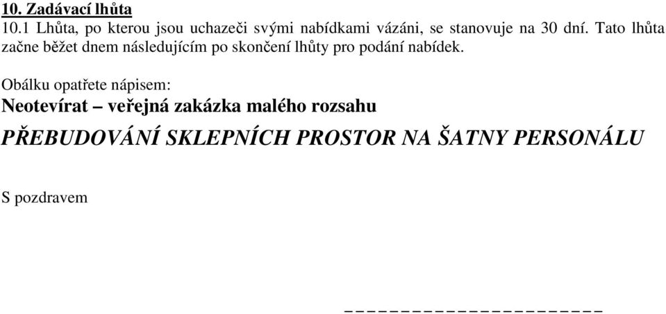 dní. Tato lhůta začne běžet dnem následujícím po skončení lhůty pro podání