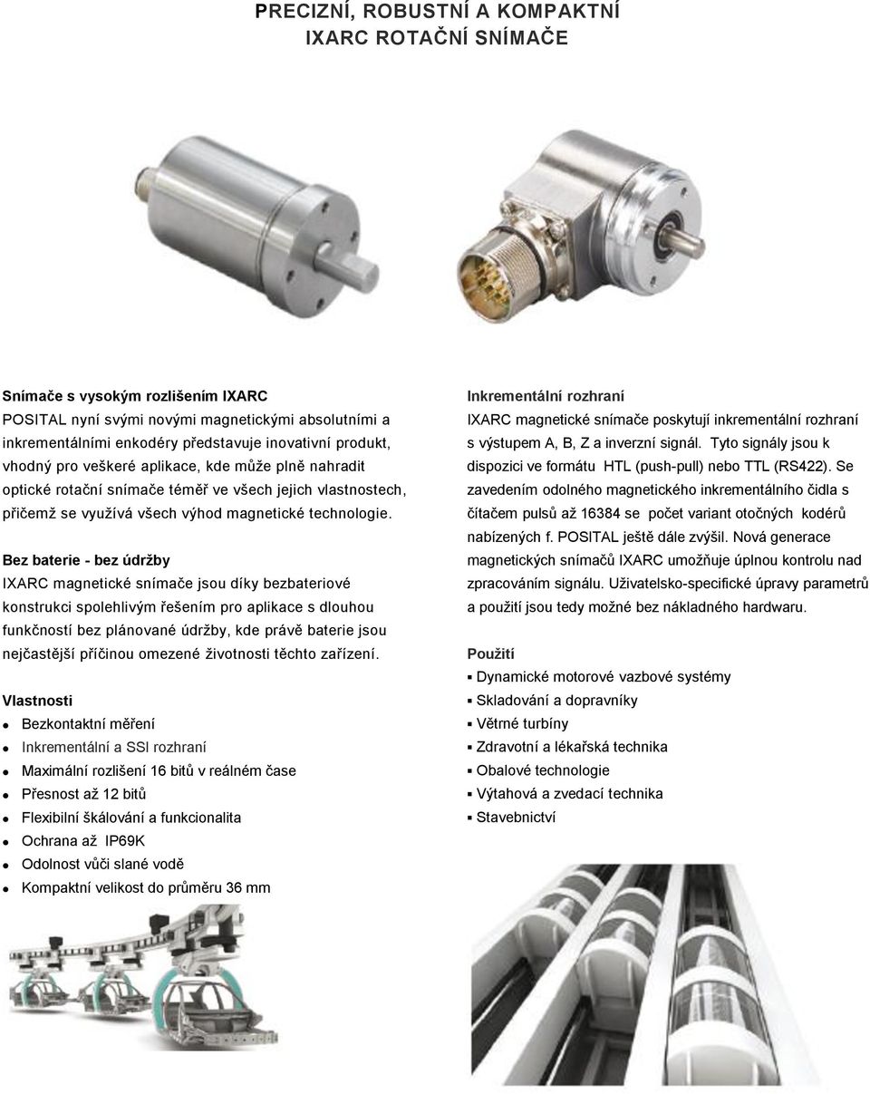 Bez baterie - bez údržby IXARC magnetické snímače jsou díky bezbateriové konstrukci spolehlivým řešením pro aplikace s dlouhou funkčností bez plánované údržby, kde právě baterie jsou nejčastější