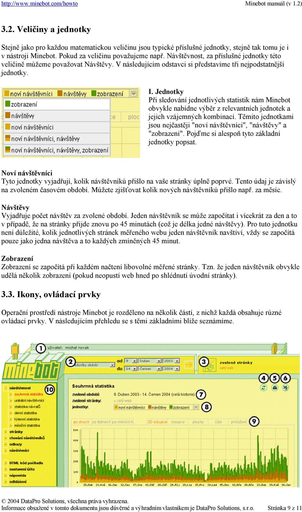 Jednotky Při sledování jednotlivých statistik nám Minebot obvykle nabídne výběr z relevantních jednotek a jejich vzájemných kombinací.