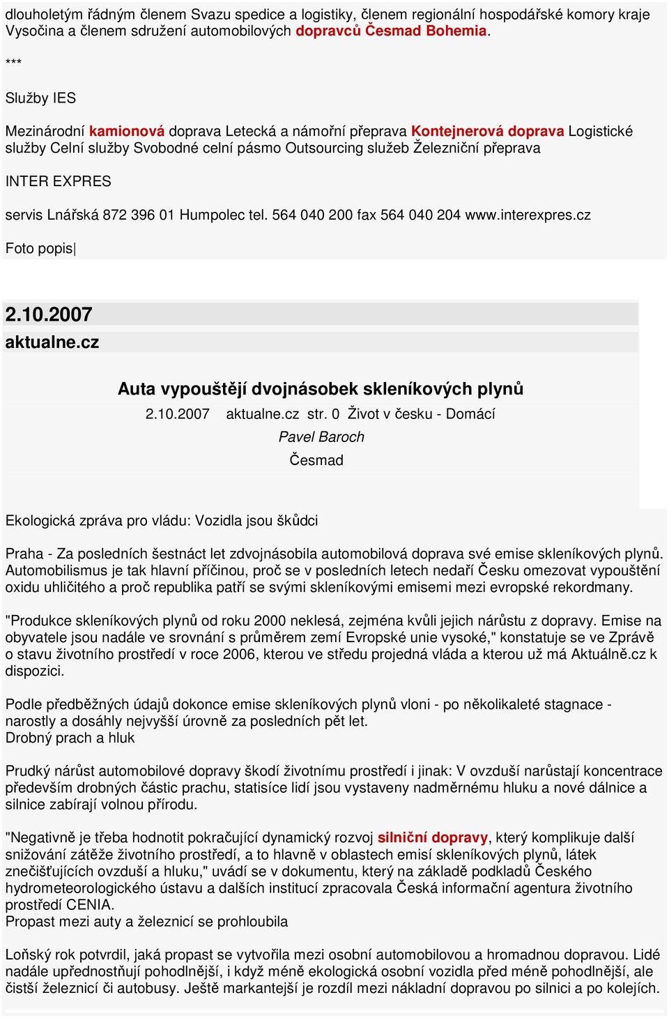 servis Lnářská 872 396 01 Humpolec tel. 564 040 200 fax 564 040 204 www.interexpres.cz Foto popis 2.10.2007 aktualne.cz Auta vypouštějí dvojnásobek skleníkových plynů 2.10.2007 aktualne.cz str.