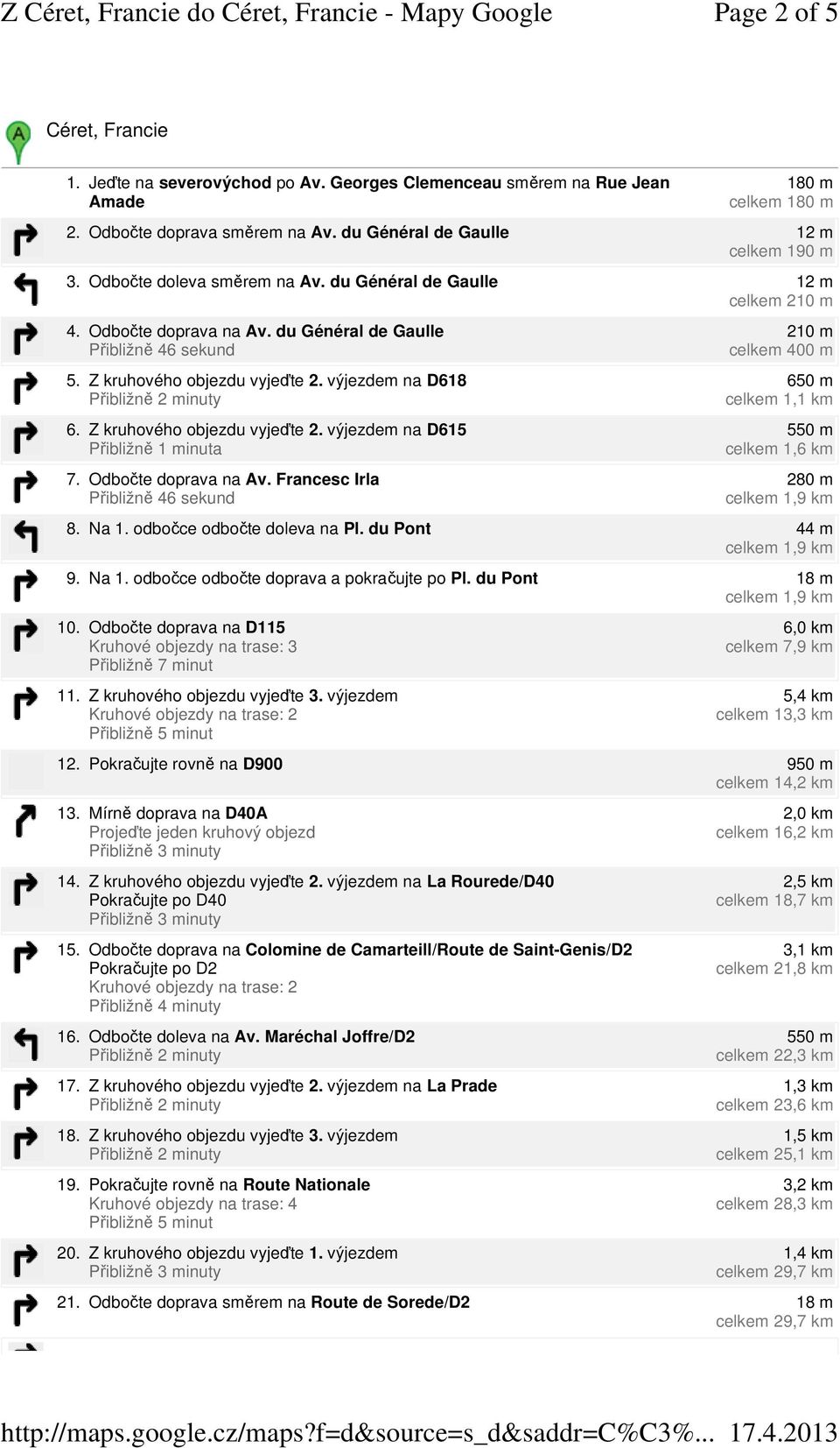 Odbočte doprava na Av. Francesc Irla 210 m celkem 400 m 650 m celkem 1,1 km 550 m celkem 1,6 km 280 m 8. Na 1. odbočce odbočte doleva na Pl. du Pont 44 m 9. Na 1. odbočce odbočte doprava a pokračujte po Pl.