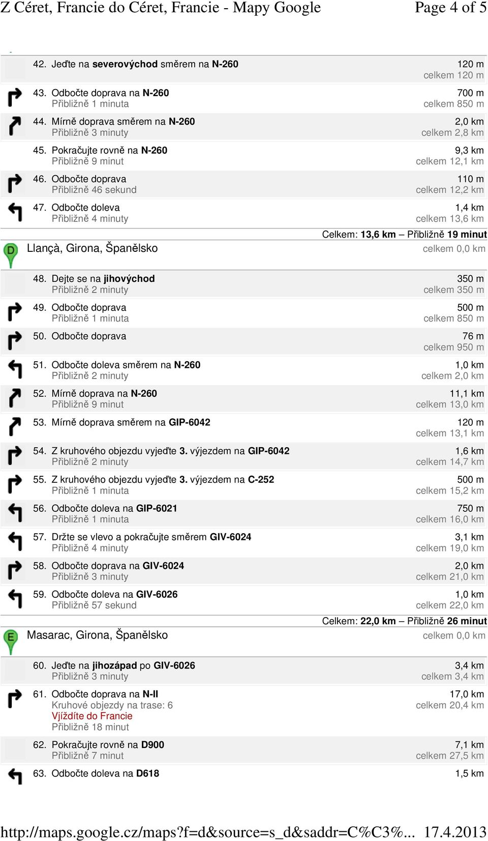 Odbočte doprava 350 m celkem 350 m 50. Odbočte doprava 76 m celkem 950 m 51. Odbočte doleva směrem na N-260 52. Mírně doprava na N-260 celkem 11,1 km celkem 13,0 km 53.