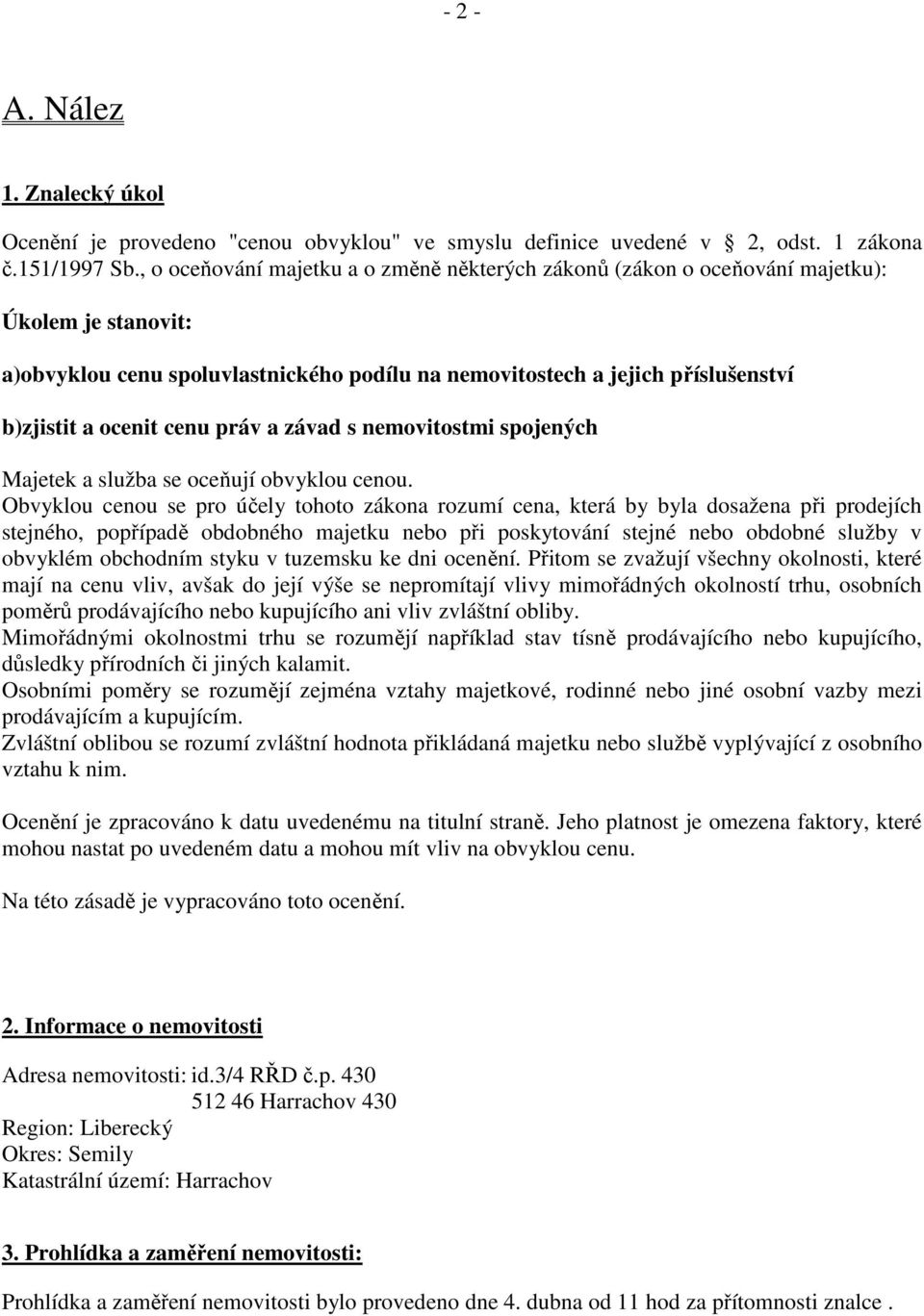 cenu práv a závad s nemovitostmi spojených Majetek a služba se oceňují obvyklou cenou.