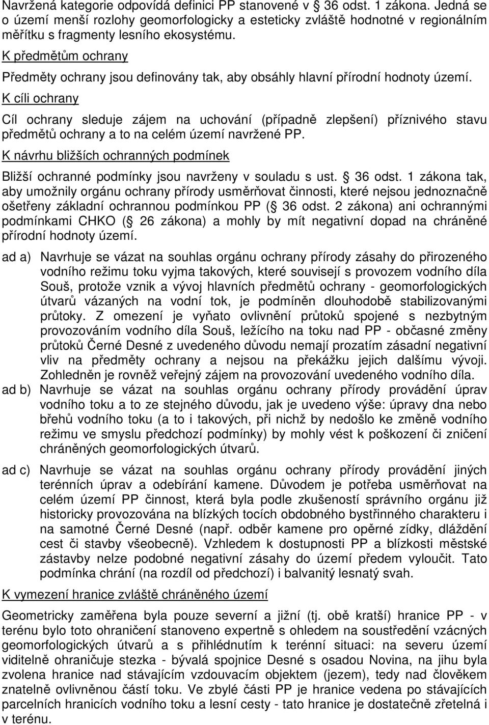 K cíli ochrany Cíl ochrany sleduje zájem na uchování (případně zlepšení) příznivého stavu předmětů ochrany a to na celém území navržené PP.