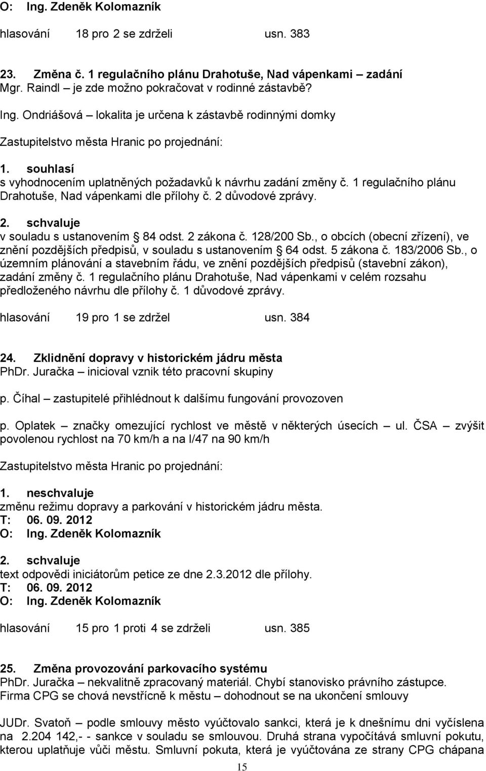 2 zákona č. 128/200 Sb., o obcích (obecní zřízení), ve znění pozdějších předpisů, v souladu s ustanovením 64 odst. 5 zákona č. 183/2006 Sb.