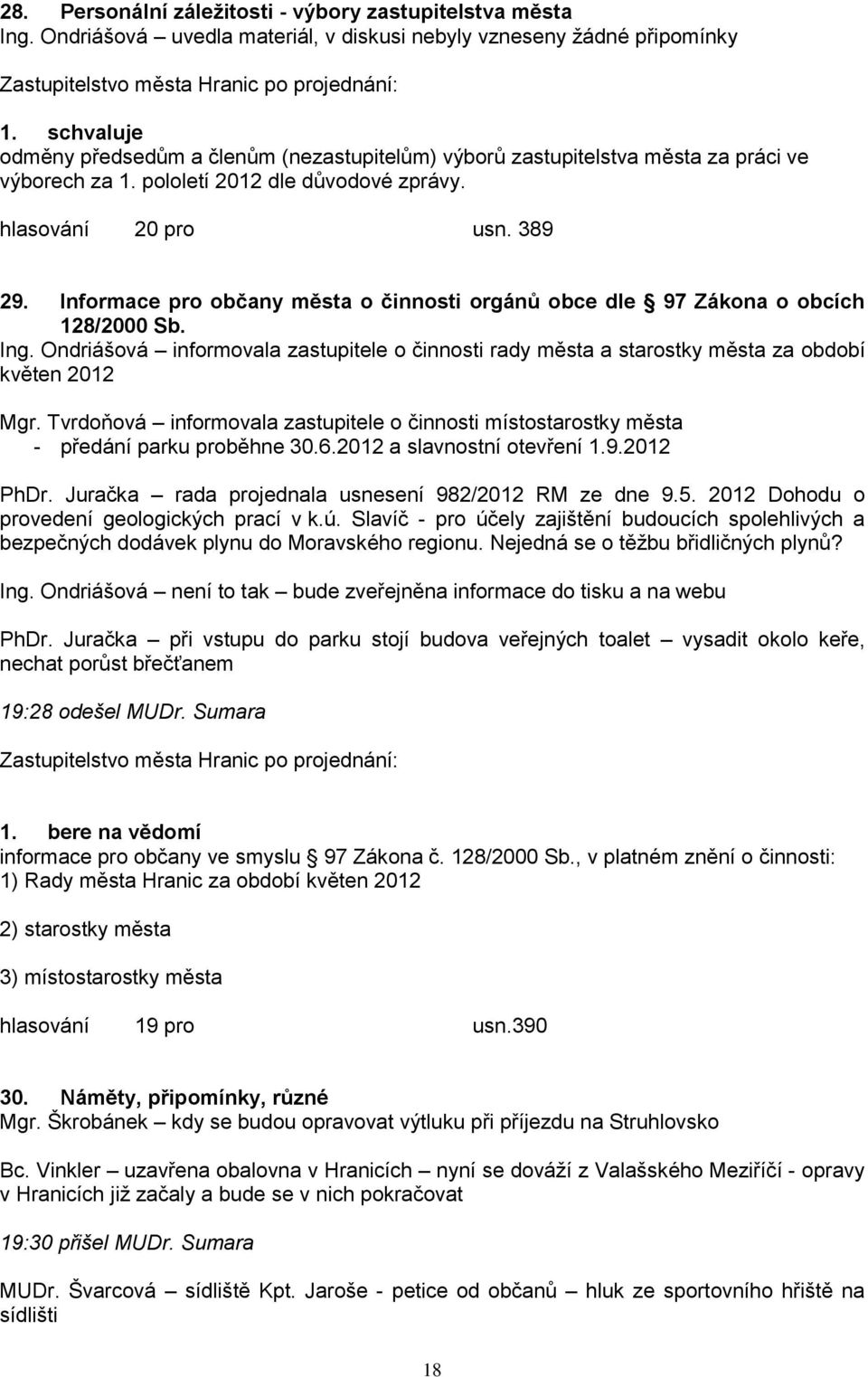 Ondriášová informovala zastupitele o činnosti rady města a starostky města za období květen 2012 Mgr. Tvrdoňová informovala zastupitele o činnosti místostarostky města - předání parku proběhne 30.6.