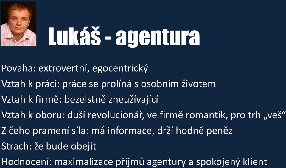 revolucionář, ve firmě romantik, pro trh veš Z čeho pramení síla: má informace, drží