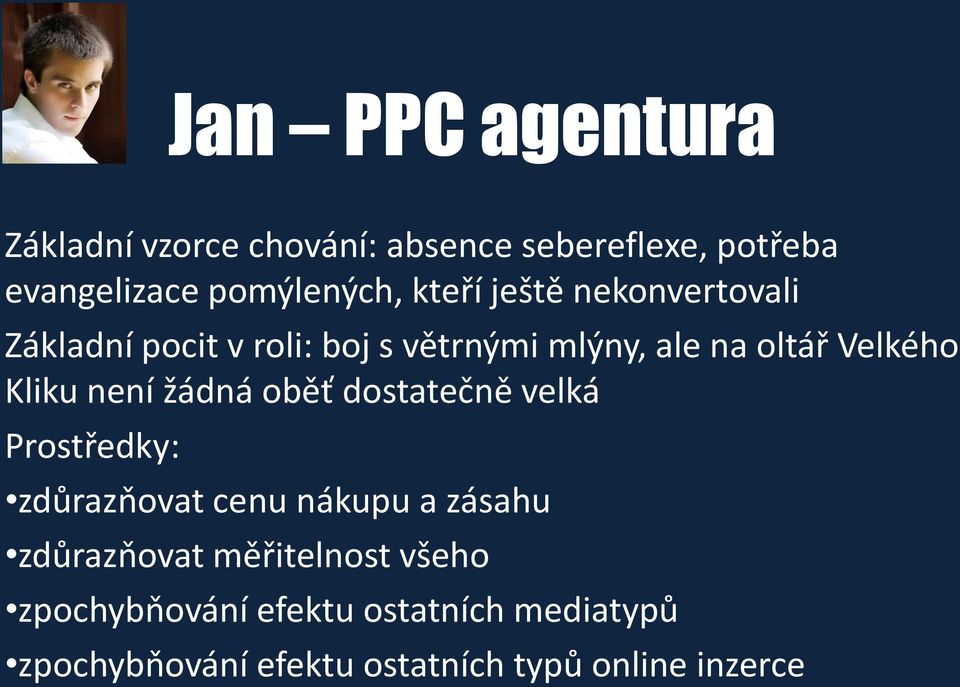 není žádná oběť dostatečně velká Prostředky: zdůrazňovat cenu nákupu a zásahu zdůrazňovat