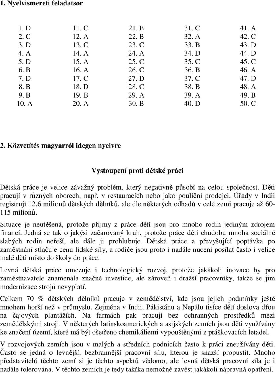 Közvetítés magyarról idegen nyelvre Vystoupení proti dětské práci Dětská práce je velice závažný problém, který negativně působí na celou společnost. Děti pracují v různých oborech, např.