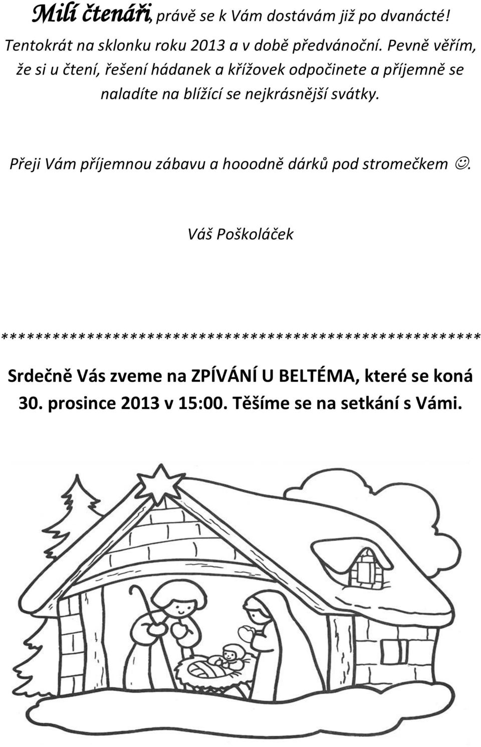 svátky. Přeji Vám příjemnou zábavu a hooodně dárků pod stromečkem.