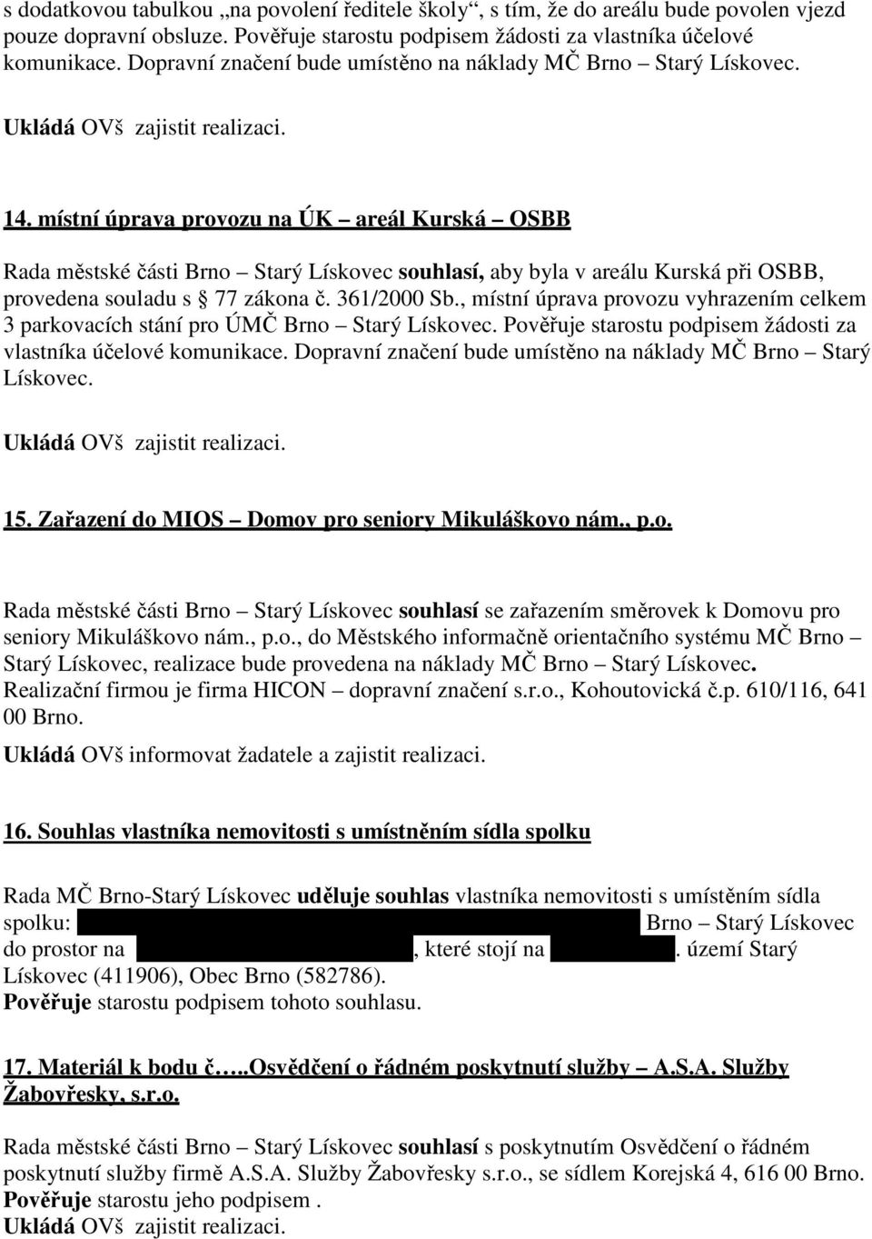 místní úprava provozu na ÚK areál Kurská OSBB Rada městské části Brno Starý Lískovec souhlasí, aby byla v areálu Kurská při OSBB, provedena souladu s 77 zákona č. 361/2000 Sb.