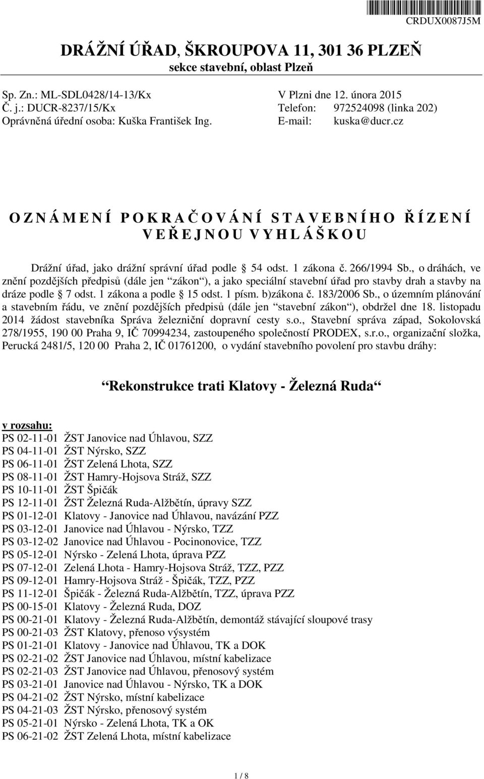 cz O Z N Á M E N Í P O K R AČOVÁNÍ STAVEBNÍHO ŘÍZENÍ V EŘEJNOU V Y H L Á Š K O U Drážní úřad, jako drážní správní úřad podle 54 odst. 1 zákona č. 266/1994 Sb.