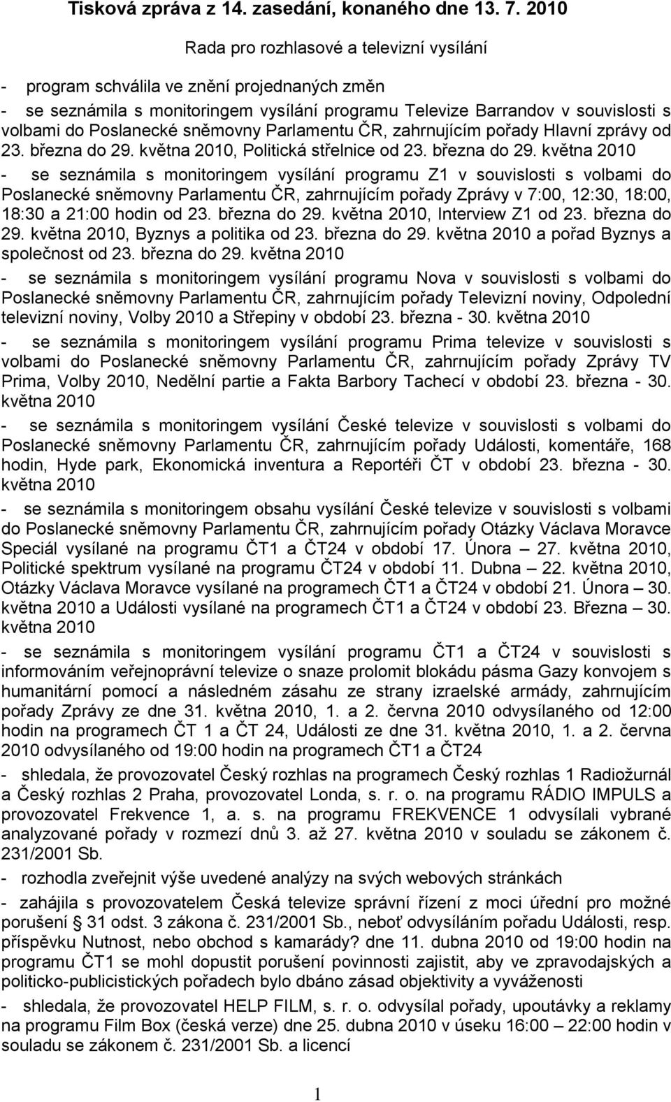 sněmovny Parlamentu ČR, zahrnujícím pořady Hlavní zprávy od 23. března do 29.