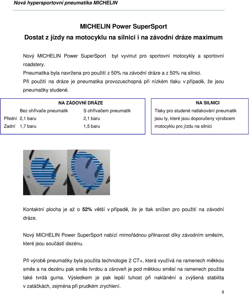 Při použití na dráze je pneumatika provozuschopná při nízkém tlaku v případě, že jsou pneumatiky studené.