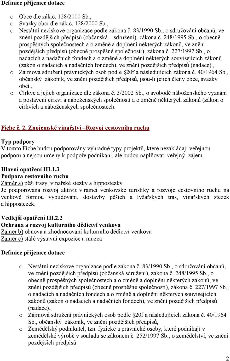 , o obecně prospěšných společnostech a o změně a doplnění některých zákonů, ve znění pozdějších předpisů (obecně prospěšné společnosti), zákona č. 227/1997 Sb.